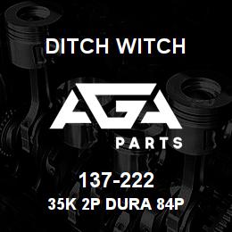 137-222 Ditch Witch 35K 2P DURA 84P | AGA Parts