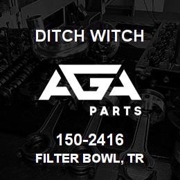 150-2416 Ditch Witch FILTER BOWL, TR | AGA Parts