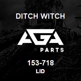 153-718 Ditch Witch LID | AGA Parts