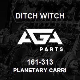 161-313 Ditch Witch PLANETARY CARRI | AGA Parts