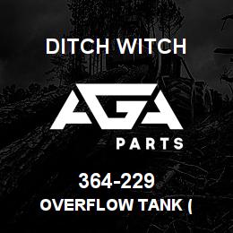 364-229 Ditch Witch OVERFLOW TANK ( | AGA Parts