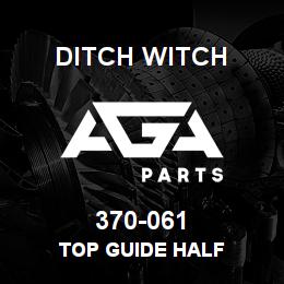 370-061 Ditch Witch TOP GUIDE HALF | AGA Parts