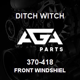 370-418 Ditch Witch FRONT WINDSHIEL | AGA Parts