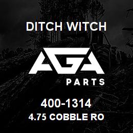 400-1314 Ditch Witch 4.75 COBBLE RO | AGA Parts