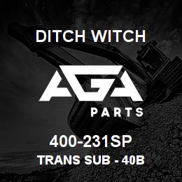 400-231SP Ditch Witch TRANS SUB - 40B | AGA Parts