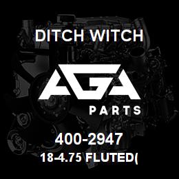 400-2947 Ditch Witch 18-4.75 FLUTED( | AGA Parts