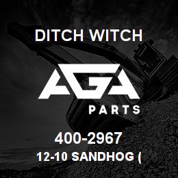 400-2967 Ditch Witch 12-10 SANDHOG ( | AGA Parts
