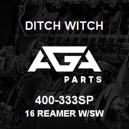400-333SP Ditch Witch 16 Reamer w/sw | AGA Parts