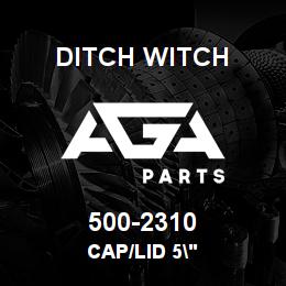 500-2310 Ditch Witch CAP/LID 5" | AGA Parts