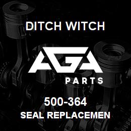 500-364 Ditch Witch SEAL REPLACEMEN | AGA Parts