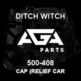 500-408 Ditch Witch CAP (RELIEF CAR | AGA Parts
