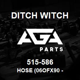 515-586 Ditch Witch HOSE (06OFX90 - | AGA Parts