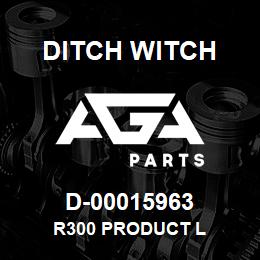 D-00015963 Ditch Witch R300 PRODUCT L | AGA Parts