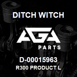D-00015963 Ditch Witch R300 PRODUCT L | AGA Parts