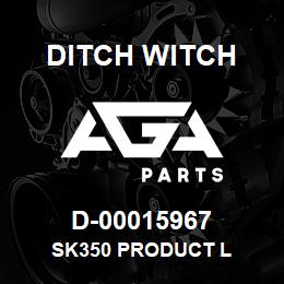D-00015967 Ditch Witch SK350 PRODUCT L | AGA Parts