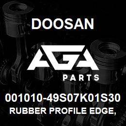 001010-49S07K01S30 Doosan RUBBER PROFILE EDGE,220101-00963 HARD CA | AGA Parts