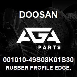 001010-49S08K01S30 Doosan RUBBER PROFILE EDGE,220101-00932 HARD CA | AGA Parts