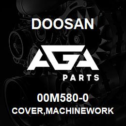 00M580-0 Doosan COVER,MACHINEWORK | AGA Parts