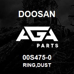 00S475-0 Doosan RING,DUST | AGA Parts