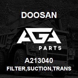 A213040 Doosan FILTER,SUCTION,TRANSMISSION | AGA Parts