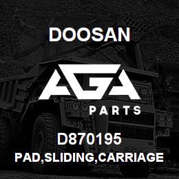 D870195 Doosan PAD,SLIDING,CARRIAGE | AGA Parts