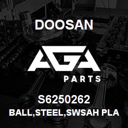 S6250262 Doosan BALL,STEEL,SWSAH PLATE | AGA Parts