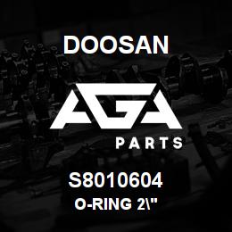 S8010604 Doosan O-RING 2" | AGA Parts