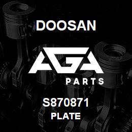 S870871 Doosan PLATE | AGA Parts