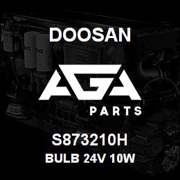 S873210H Doosan BULB 24V 10W | AGA Parts