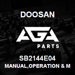 SB2144E04 Doosan MANUAL,OPERATION & MAINTENANCE | AGA Parts