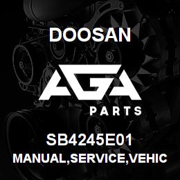 SB4245E01 Doosan MANUAL,SERVICE,VEHICLE SYSTEMS D & A | AGA Parts