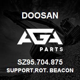SZ95.704.875 Doosan SUPPORT,ROT. BEACON | AGA Parts