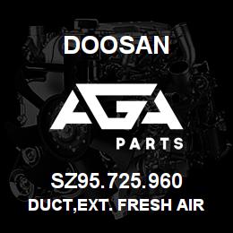 SZ95.725.960 Doosan DUCT,EXT. FRESH AIR | AGA Parts