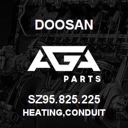 SZ95.825.225 Doosan HEATING,CONDUIT | AGA Parts