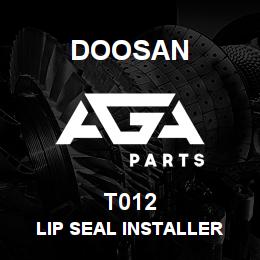 T012 Doosan LIP SEAL INSTALLER | AGA Parts