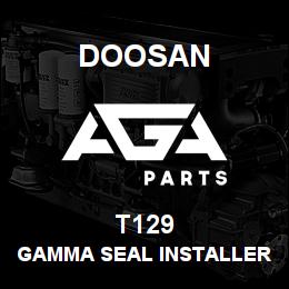 T129 Doosan GAMMA SEAL INSTALLER | AGA Parts