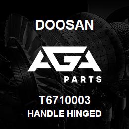 T6710003 Doosan HANDLE HINGED | AGA Parts