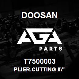 T7500003 Doosan PLIER,CUTTING 8" | AGA Parts