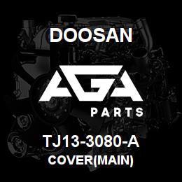 TJ13-3080-A Doosan COVER(MAIN) | AGA Parts