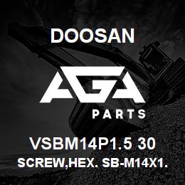 VSBM14P1.5 30 Doosan SCREW,HEX. SB-M14X1.5-30 | AGA Parts