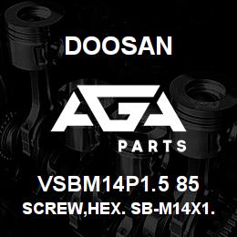 VSBM14P1.5 85 Doosan SCREW,HEX. SB-M14X1.5-85 | AGA Parts