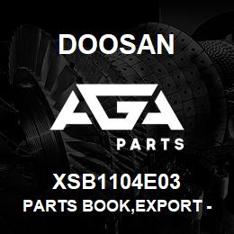 XSB1104E03 Doosan PARTS BOOK,EXPORT - CROWN | AGA Parts