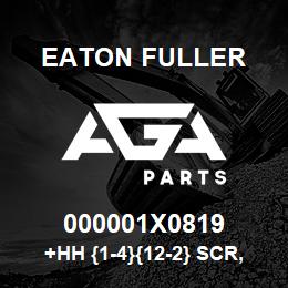 000001X0819 Eaton Fuller +HH {1-4}{12-2} SCR,GR2,7/8-9NC2,4.00 | AGA Parts
