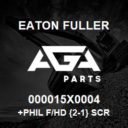 000015X0004 Eaton Fuller +PHIL F/HD {2-1} SCR,GR2,1/4-20 | AGA Parts