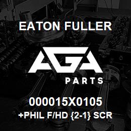 000015X0105 Eaton Fuller +PHIL F/HD {2-1} SCR,GR2,5/16-1 | AGA Parts