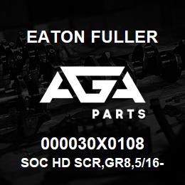 000030X0108 Eaton Fuller SOC HD SCR,GR8,5/16-18NC | AGA Parts