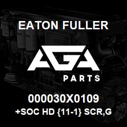 000030X0109 Eaton Fuller +SOC HD {11-1} SCR,GR8,5/16-18NC | AGA Parts