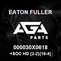 000030X0618 Eaton Fuller +SOC HD {2-2}{16-4} SCR,GR8,5/8-11NC3 | AGA Parts