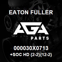 000030X0713 Eaton Fuller +SOC HD {2-2}{12-2} SCR,GR8,3/4-10NC3 | AGA Parts