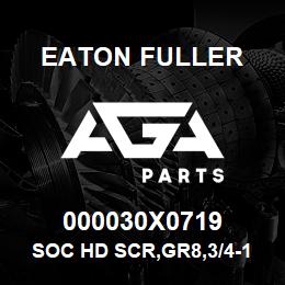 000030X0719 Eaton Fuller SOC HD SCR,GR8,3/4-10NC3 | AGA Parts